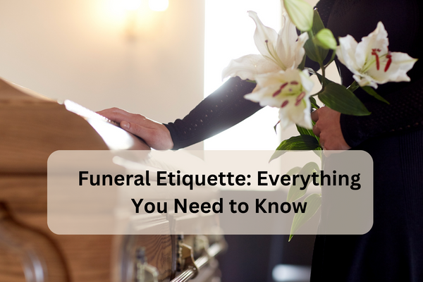 funeral etiquette everything you need to know